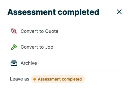 assessment completed prompt asking you if you want to convert to a quote or job or archive the request